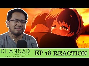 IT'S OKAY TO CRY NOW... | Clannad After Story Episode 18 [REACTION] "The Ends of the Earth"