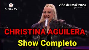 Christina Aguilera - Show Completo - Viña del Mar 2023 (📹: STAR - Festival Internacional de la Canción de Viña del Mar) | G-MAX TV