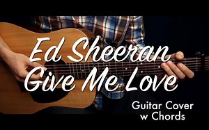 【HTPE - Youtube搬运】Ed Sheeran - Give Me Love 吉他教程