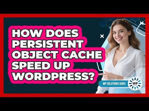 How Does Persistent Object Cache Speed Up WordPress?