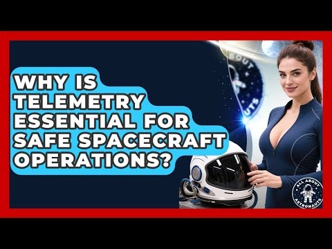 Why Is Telemetry Essential For Safe Spacecraft Operations? - All About Astronauts