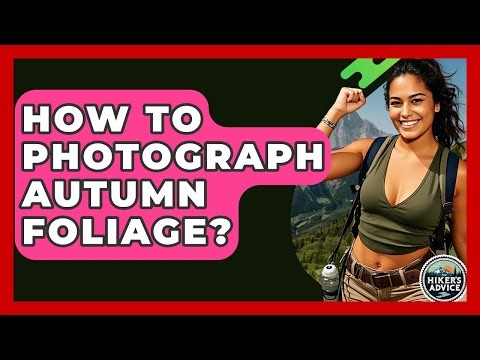 How To Photograph Autumn Foliage? - The Hiker's Advice