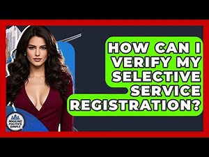 How Can I Verify My Selective Service Registration? - Making Politics Simple