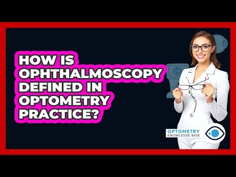How Is Ophthalmoscopy Defined In Optometry Practice?