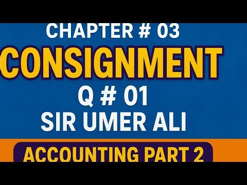 Accounting Part 2 | Chapter # 03 Consignment | Q#01 | Sir Umer Ali