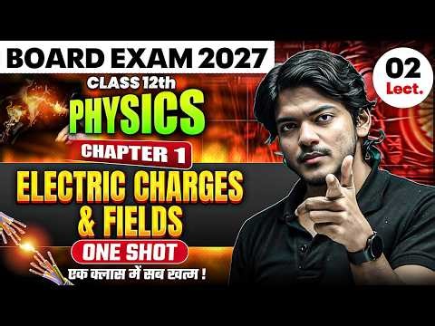 Class 12th Physics Chapter 1 | ELECTRIC CHARGES AND FIELDS | One Shot | JAC Board Exam 2027 Class 12
