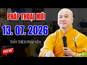 Pháp Thoại Mới Đăng Ngày 13. 07. 2026 - Thầy Thích PHáp Hòa - Giảng Tại Chùa Tỳ Ni, BosTon, USA