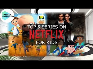 Top 5 Series on Netflix for kids (7+ and above)