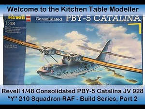 1 48 Revell PBY 5 Catalina Build Pt 2 - RAF 210 Squadron JV928 "Y"