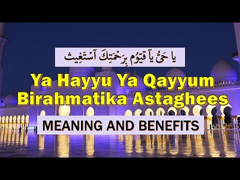 Ya Hayyu Ya Qayyum Birahmatika Astaghees (Meaning and Benefits)