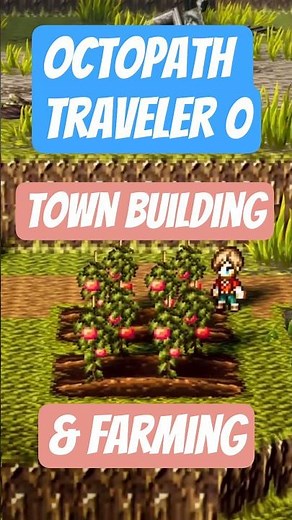 The NEW Town Building & Farming IS SO FUN! | Octopath Traveler 0