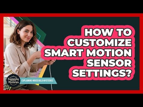 How To Customize Smart Motion Sensor Settings?