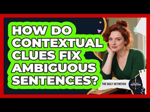 How Do Contextual Clues Fix Ambiguous Sentences? - The Daily Definition