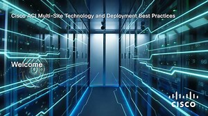 Module 0 - ACI Multi-Site Training Welcome - Cisco Video Portal