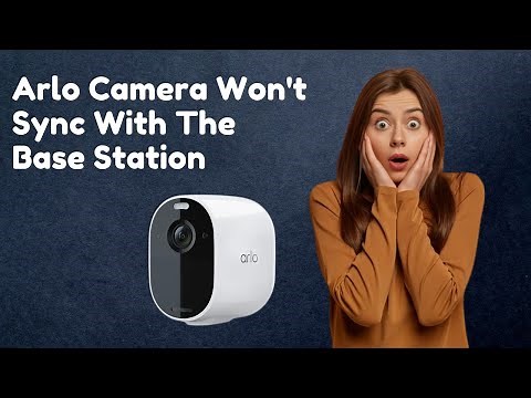 Arlo camera won't sync with the base station