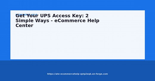 Get Your UPS Access Key: 2 Simple Ways - eCommerce Help Center