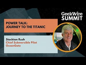 GW Summit Power Talk: Journey to the Titanic with Stockton Rush, Chief Submersible Pilot, OceanGate