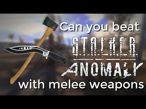 Can you beat STALKER Anomaly with Melee Weapons?