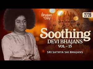 2728 - Soothing Devi Bhajans Vol - 15 | Sri Sathya Sai Bhajans