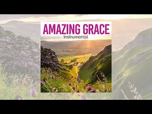 Amazing Grace - The Beautiful Instrumental Version that Will Inspire You