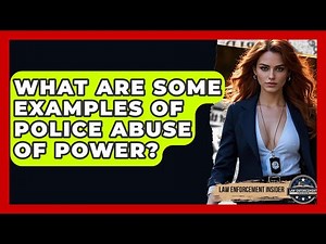 What Are Some Examples Of Police Abuse Of Power? - Law Enforcement Insider