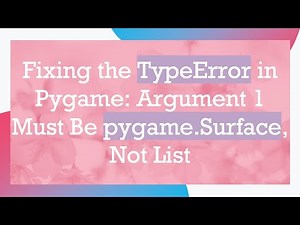 Fixing the TypeError in Pygame: Argument 1 Must Be pygame.Surface, Not List