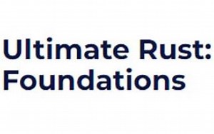 Ardan Labs - Ultimate Rust Foundations