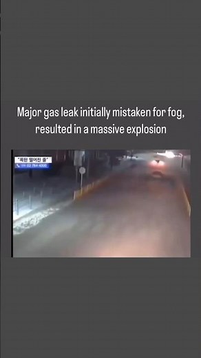 Major gas leak initially mistaken for fog resulted in a massive explosion