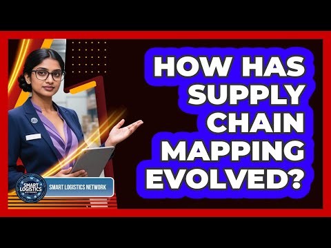 How Has Supply Chain Mapping Evolved? - Smart Logistics Network