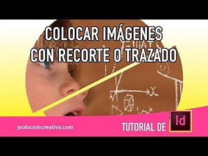 Cómo colocar y visualizar imágenes recortadas en Adobe Indesign