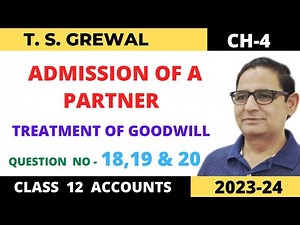 ADMISSION OF A PARTNER T.S.Grewal Ch-4 Que-no 18,19,& 20 (Treatment of Goodwill) Class -12 accounts