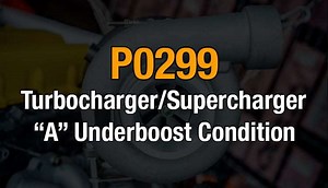 P0299 - Turbocharger/Supercharger "A" Underboost Condition - OBD ADVISOR