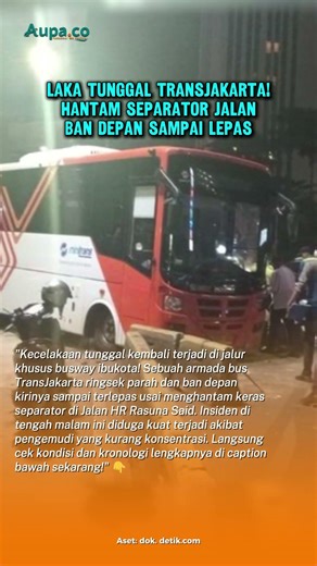 Ban Depan Sampai Lepas! Kronologi Bus TransJakarta Ringsek Tabrak Separator di HR Rasuna Said