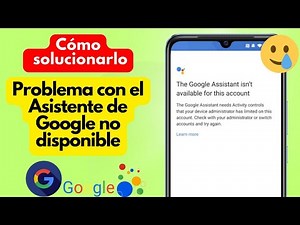 Cómo solucionar el problema de que el Asistente de Google no está disponible para esta cuenta (2025)