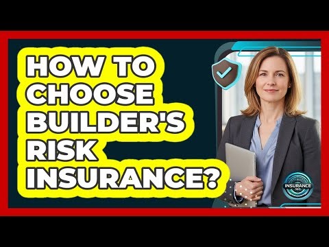 How To Choose Builder's Risk Insurance?