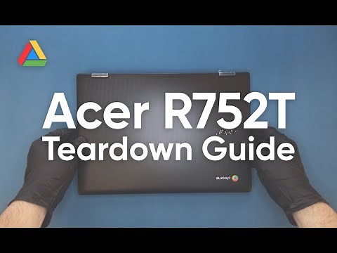 Acer R752T | Chromebook Teardown Guide