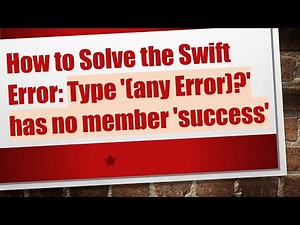 How to Solve the Swift Error: Type '(any Error)?' has no member 'success'