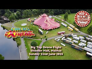 Big Top Drone Footage, Circus Extreme, Shibden Hall, Halifax, Yorkshire June 2025