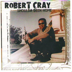 Robert Cray - Shoulda Been Home