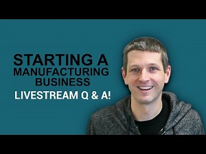 Starting a Manufacturing Business: Live Q&A