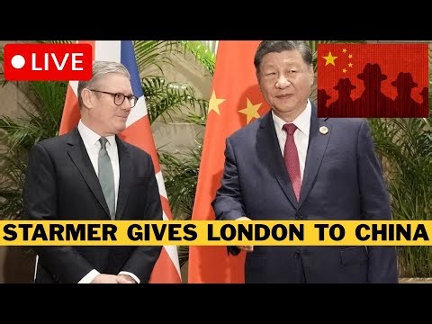 🚨 LIVE: Starmer Surrenders To China - CCP Given Spy HQ In London