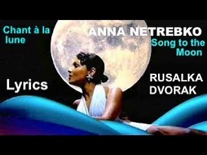 Anna Netrebko - Song to the Moon - Rusalka - Dvořák - Chant à la lune (Cz/En/Fr Lyrics)