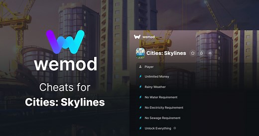 Get 19 cheats for Cities: Skylines with WeMod, the Ultimate PC Game Modding App
