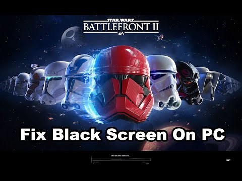 Fix STAR WARS Battlefront II Black Screen Issue On PC