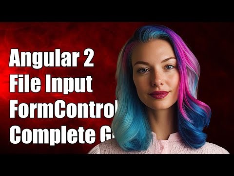 Angular 2: Handling File Input with FormControl - A Complete Guide