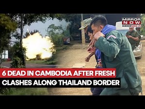 Thailand-Cambodia Conflict: 6 Dead As New Border Clashes Trigger Deadly Escalation | Watch