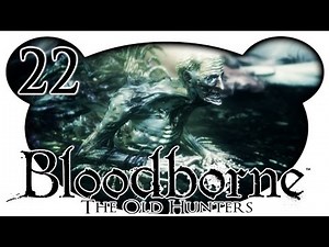 Bloodborne: The Old Hunters NG3+ #22 - BOSS: Waisenknabe von Kos (Let's Play)
