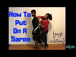 HOW TO PUT ON A SAREE (GUYS EDITION)