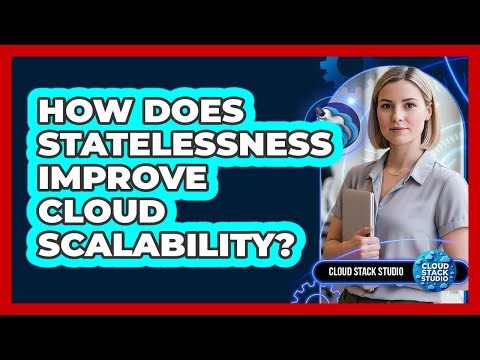 How Does Statelessness Improve Cloud Scalability?