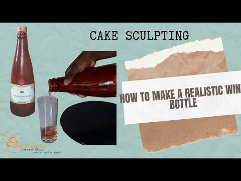 CAKE SCULPTING - HOW TO MAKE A REALISTIC WINE BOTTLE